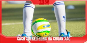 Cách soi kèo bóng đá chuẩn xác