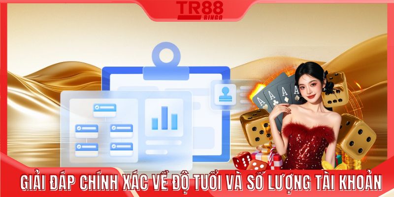 Giải đáp chính xác về độ tuổi và số lượng tài khoản