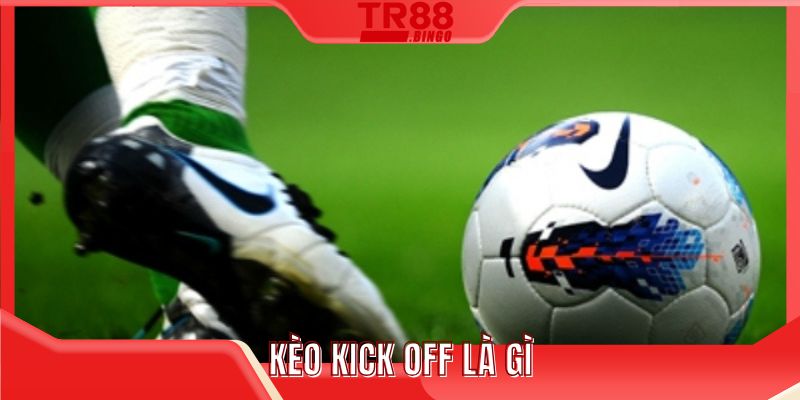 kèo kick off là gì