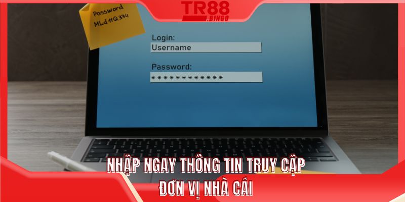 Nhập ngay thông tin truy cập đơn vị nhà cái
