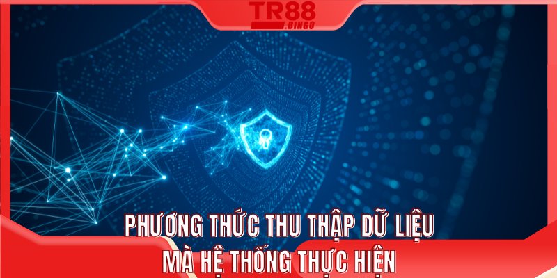 Phương thức thu thập dữ liệu mà hệ thống thực hiện