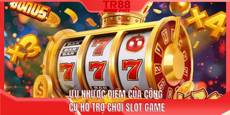Ưu nhược điểm của công cụ hỗ trợ chơi slot game